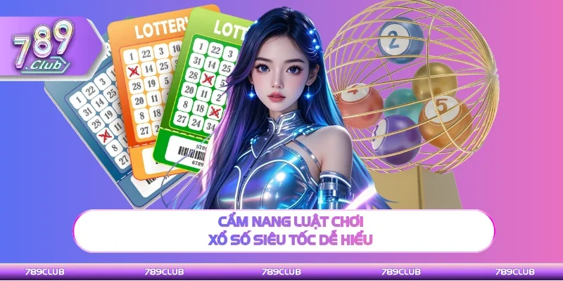 Chia sẻ luật chơi xổ số siêu tốc dễ hiểu