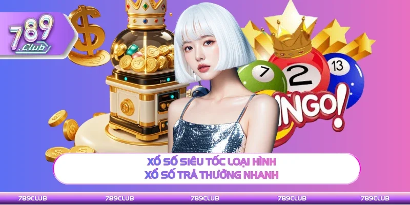 Xổ số siêu tốc có cách dự đoán trả thưởng nhanh