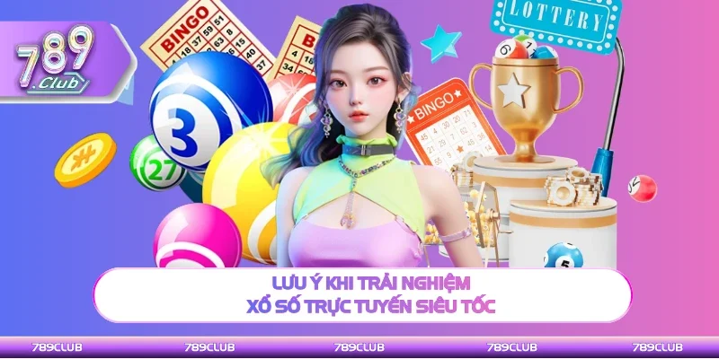 Điều chú ý khi trải nghiệm xổ số trực tuyến siêu tốc
