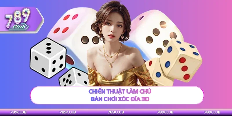 Kinh nghiệm hay làm chủ bàn chơi Xóc đĩa 3D