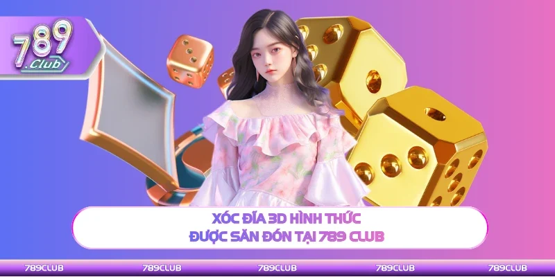 Xóc đĩa 3D luôn được được săn đón tại 789 club