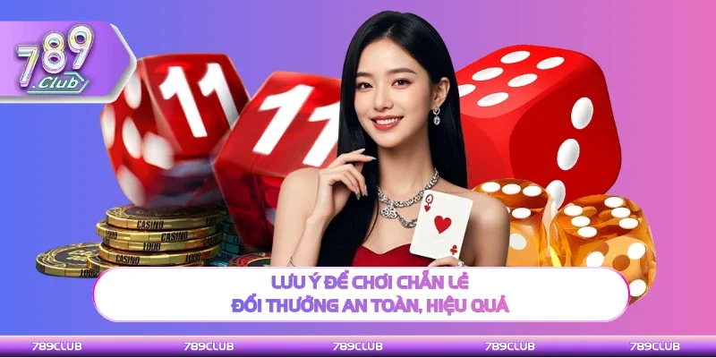 Lưu ý để dự đoán chẵn lẻ đổi thưởng an toàn, hiệu quả