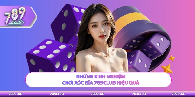 Những mẹo hay chơi Xóc đĩa 789Club hiệu quả