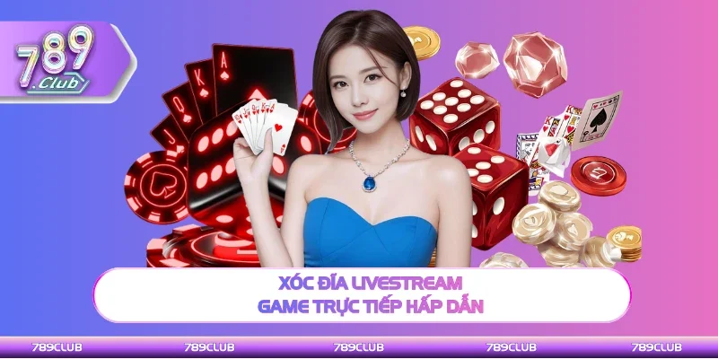 Xóc Đĩa Livestream game dự đoán online hấp dẫn