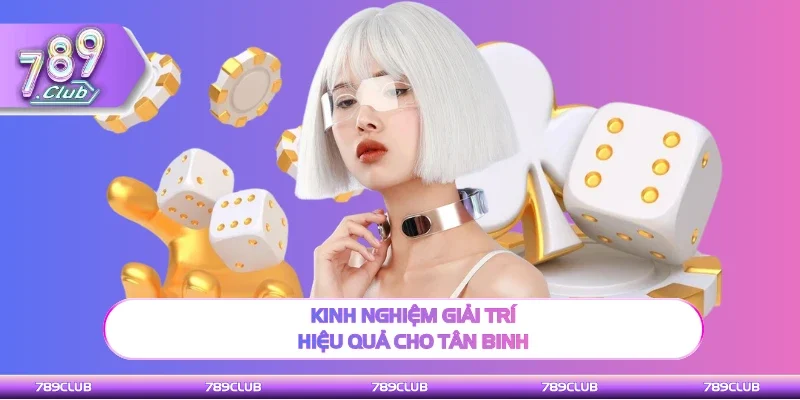 Chia sẻ mẹo hay giải trí hiệu quả cho tân binh